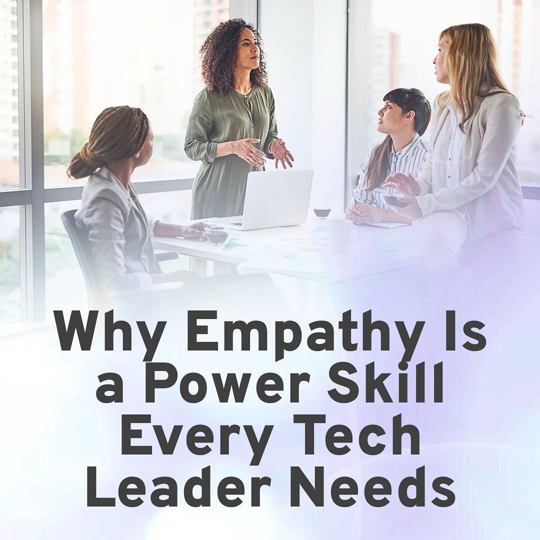 Why Empathy Is the Cornerstone of Tech Leadership